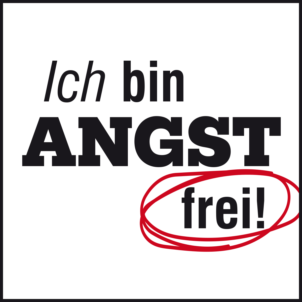 Ich bin ANGST frei!